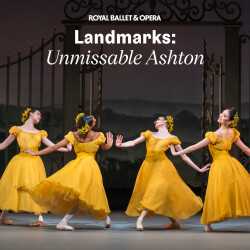 Landmarks: Unmissable Ashton - Royal Ballet and Opera